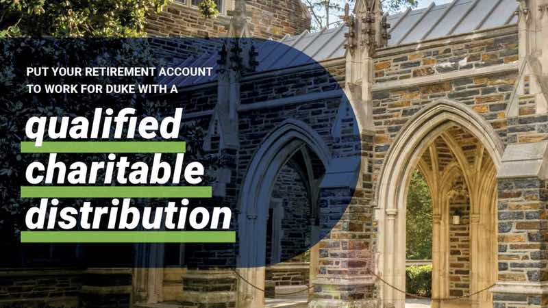 Put your retirement account to work for Duke with a qualified charitable distribution